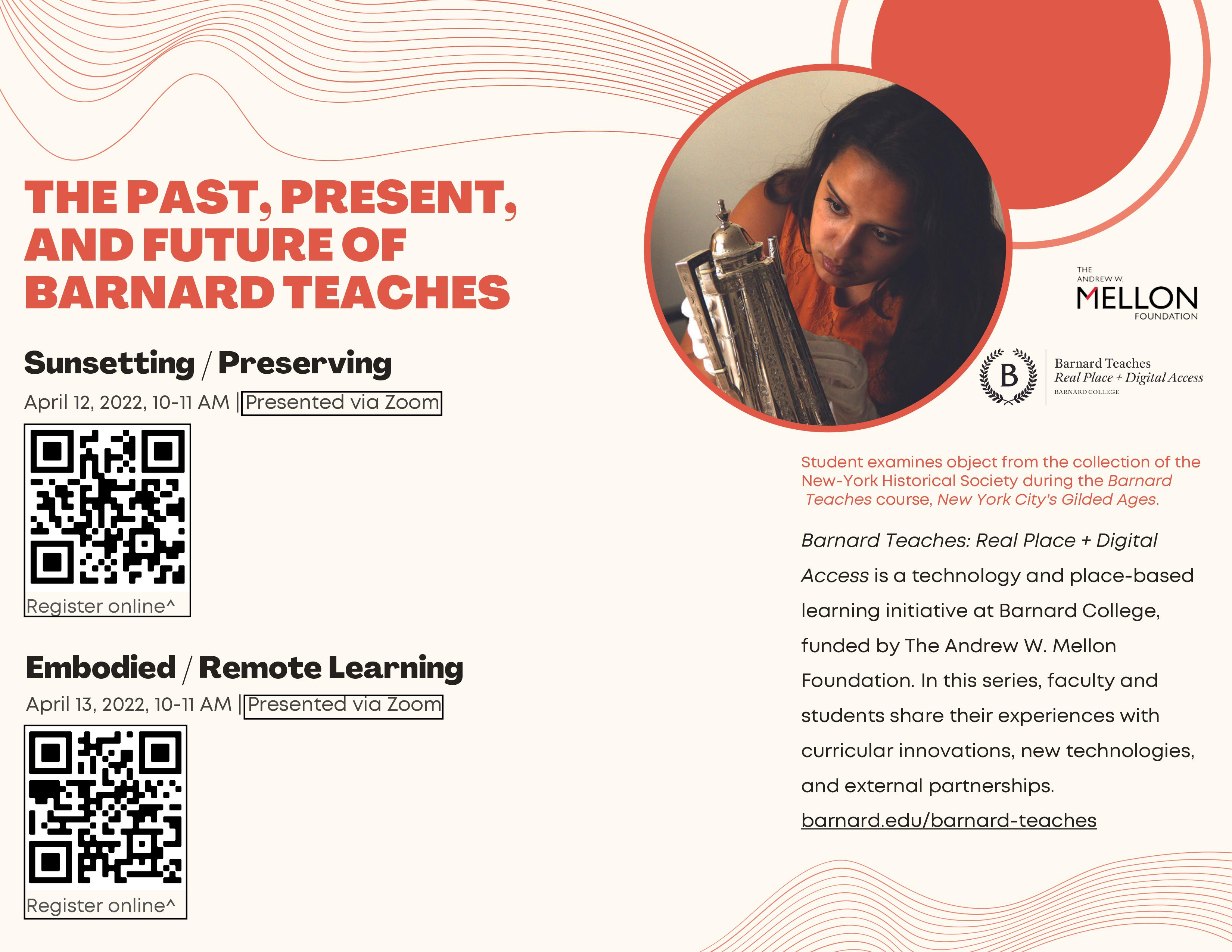 Flyer for Barnard Teaches Panel. Primary text reads The Past, Present, and Future of Barnard Teaches in bold orange font. Just below this, Sunsetting/ Preserving with a QR code and further, Embodied/ Remote Learning with another QR code. The right side of the flyer features a small image and brief text about the panel series.